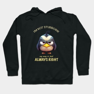 Bird I'm Not Stubborn My Way Is Just Always Right Cute Adorable Funny Quote Hoodie